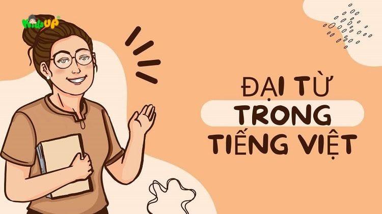 Tổng quan về đại từ trong tiếng Việt: Khám phá thế giới linh hoạt của ngôn ngữ