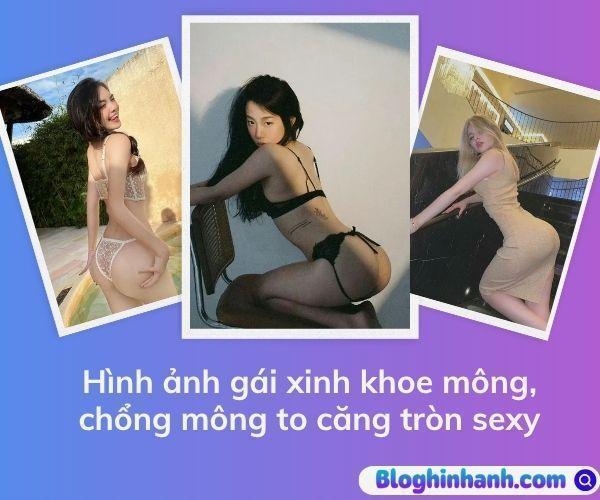 89+ ảnh gái xinh khoe mông to, vòng 3 căng tròn quyến rũ, sexy