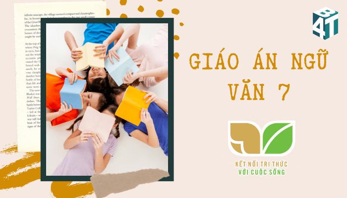 Tải Miễn Phí Bộ Giáo Án Ngữ Văn 7 Kết Nối Tri Thức