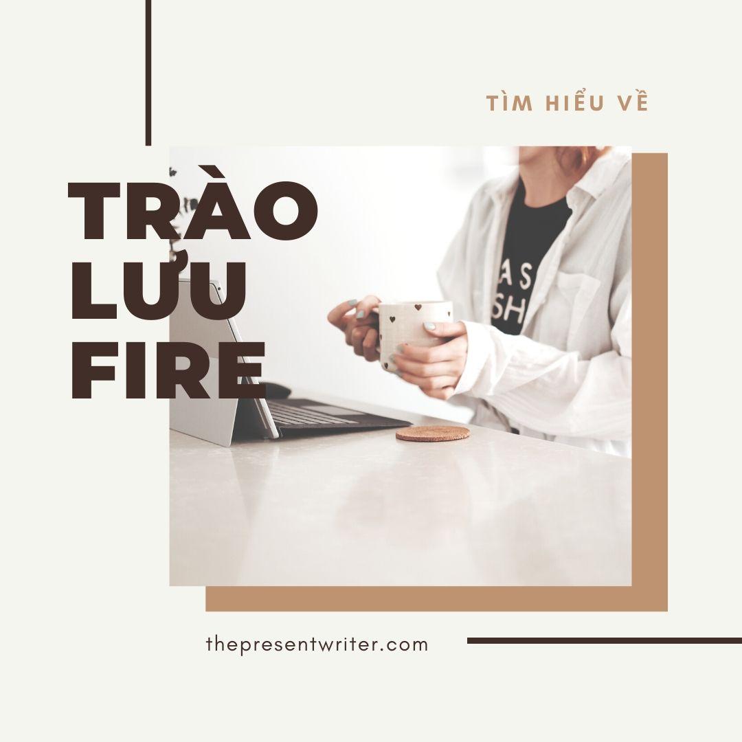 Trào lưu FIRE: Con đường dẫn tới Độc lập tài chính & Nghỉ hưu sớm