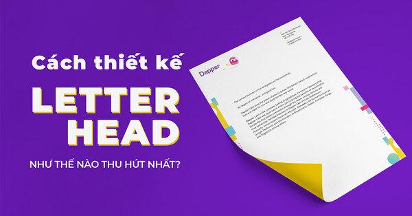 [Chia sẻ] Kinh nghiệm và những điều cần lưu ý để thiết kế Letterhead đẹp 
