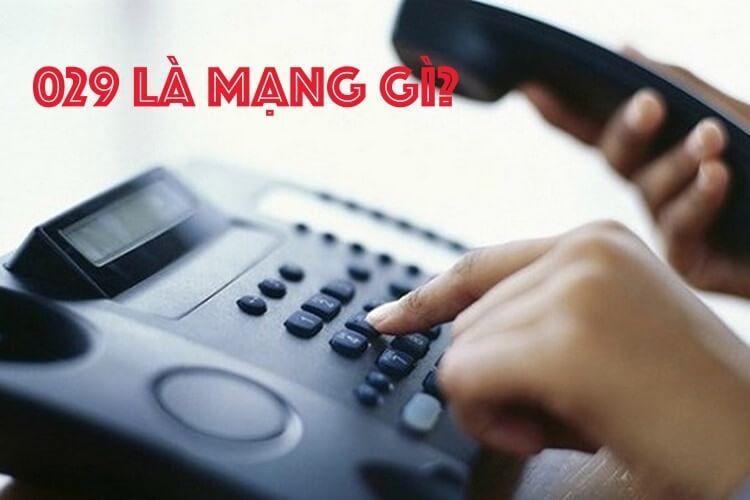 029 là mạng gì? Những điều bạn cần biết về đầu số 029