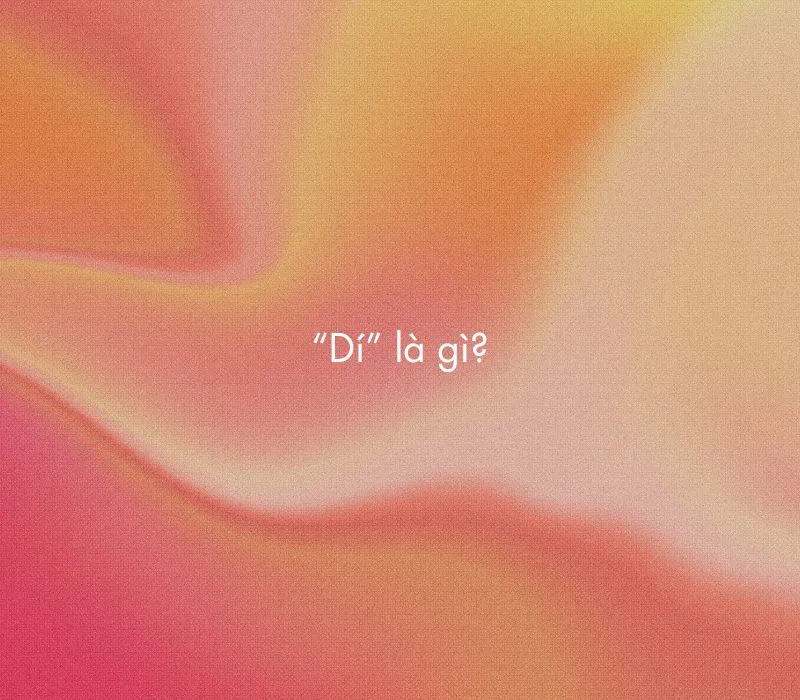 "Dí" là gì mà khiến giới trẻ rôm rả bình luận?